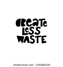 Create Less Waste- hand lettering phrase.