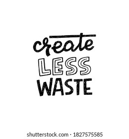 Create Less Waste handdrawn lettering slogan for apparel, print, eco shop banner, poster. Custom font message calling for reduce, reuse and recycle eco lifestyle to avoid nature pollution. Vector