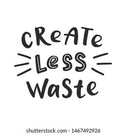 Create less waste. Motivational phrase. Vector illustration with lettering. 
