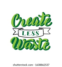 Create less waste slogan. Ecology motivation lettering text. Zero waste font sticker.  Vector eps 10.