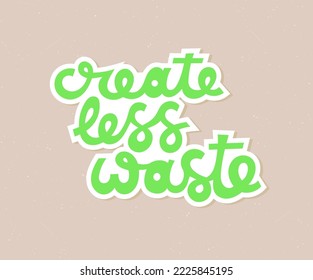 Create less waste sticker. Ecology activism. Vector illustration.