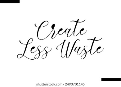 Create less waste stylist typography text saying