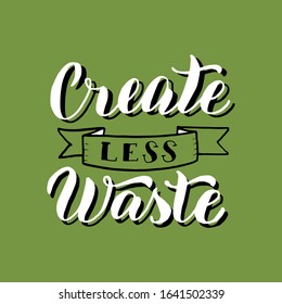 Create less waste text. Ecology motivation lettering phrase. Zero waste typography sticker. Print for reusable bag, t-shirt, tumbler, poster. Vector eps 10.