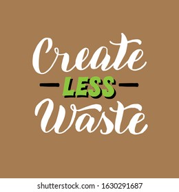 Create less waste typography. Ecology motivation lettering text phrase. Zero waste font sticker. Print for reusable bag, t-shirt, tumbler, poster. Vector eps 10.