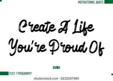 Create A Life You’re Proud Of Brush Text Calligraphy Trendy Life Quote Phrase