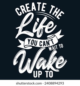 Create the life you can't wait to wake up to, Motivational quotes Designs Bundle, Streetwear T-shirt Designs Artwork Set, Graffiti Vector Collection for Apparel and Clothing Print.