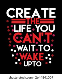 Create the Life You Can't Wait to Wake Up To Motivational Typography Design