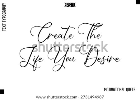 Create The Life You Desire   -Trendy Motivational Quote Vector Cursive Typography Decorative Lettering