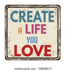 Create a life you love vintage rusty metal sign on a white background, vector illustration
