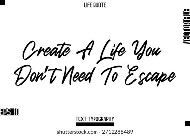 Create Una vida de la que no tienes que escapar -Vida positiva diciendo Vector Tipografía cursiva Letras de texto