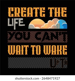 Create the Life You Can’t Wait to Wake Up To Motivational Quote Typography Design