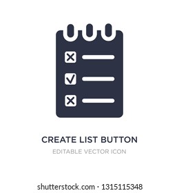 create list button icon on white background. Simple element illustration from Web concept. create list button icon symbol design.