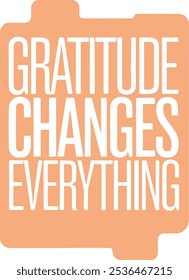 Create a minimalist typography silhouette vector style design of the “Gratitude changes everything“ 