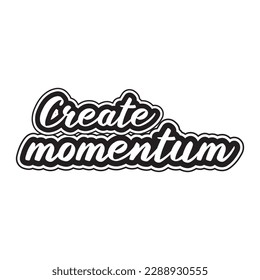 Create momentum motivational and inspirational lettering text typography t shirt design on white background
