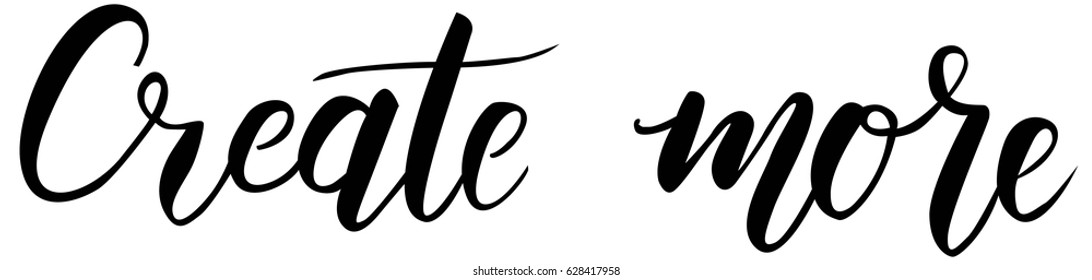 Create more hand lettering phrase.  Modern calligraphy inspirational quote. Vector illustration