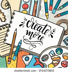 Create more phrase. Colorful vector background on the theme of creation and art. Cartoon illustration with stationery, art materials. Line art for use in design