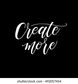 Create more  phrase. Ink illustration. Modern brush calligraphy. Isolated on black background.