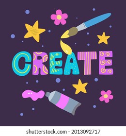 Create. Motivation quote in hand drawn original doodle style with colorful letters.