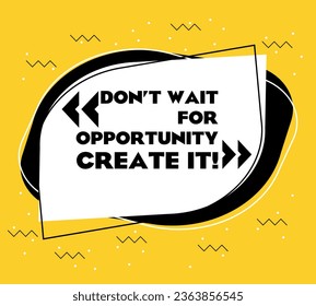 Create an opportunity. A sign that says you must create opportunities. Vector.