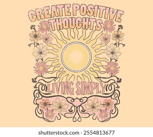 Create positive thoughts. living simply. Flower and sun artwork for t shirt print, poster, sticker, background and other uses. Spring flower. Self love club.