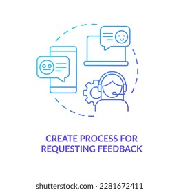 Create process for requesting feedback blue gradient concept icon. Call from customer service abstract idea thin line illustration. Ask opinion. Isolated outline drawing. Myriad Pro-Bold font used