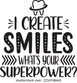 I create smiles, what's your superpower Vector file, Dentist svg design svg