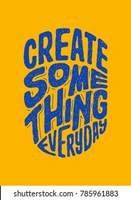 "create some thing every day" hand lettering vintage typography quotes. best for poster, sticker, clothing, merchandise, wallpaper etc.