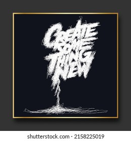 create some thing new slogan, t shirt graphics,tee print design. Typographic vector. Vector phrase to print on posters. Design quotes for social media and web sites