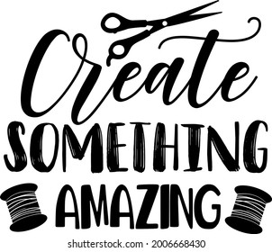 Create something amazing lettering. Scissors illustration vector