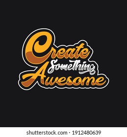 Create something awesome. Design can be used in t shirt, mug, sticker.