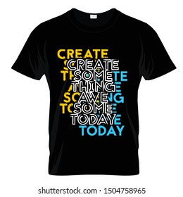 Create Something Awesome Today Typography T Shirt Design Vector