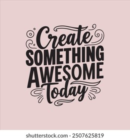 create something awesome today typography t-shirt design