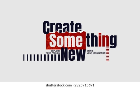 Create something new, abstract typography motivational quotes modern design slogan. Vector illustration graphics for print t shirt, apparel, background, poster, banner, postcard or social media 