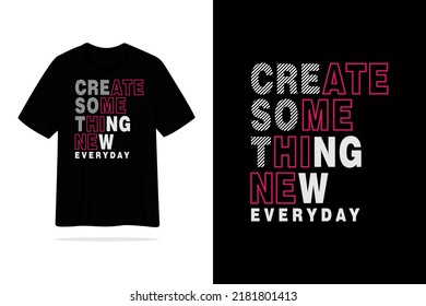 Create something new everyday tshirt quote inspiration vector design