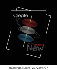 Create something New illustrator typography vector graphic t shirt design and etc