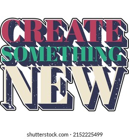 Create Something New Motivation Typography Quote Design.