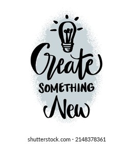 Create something new. Poster quote.