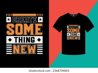 Create something new t shirt design