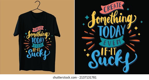 Create Something today even if-it Sucky t-shirt design