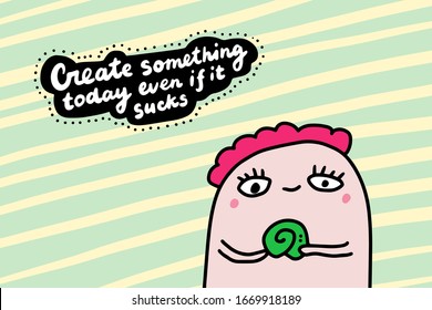 Create something today even if it sucks hand drawn vector illustration in cartoon comic style man holding snail phrase motivation for prints posters cards