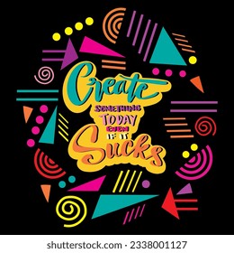 Create something today even if it sucks, hand lettering. Poster quote.