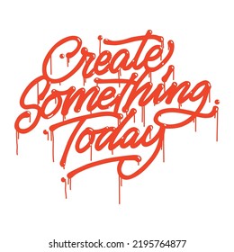 create something today.hand drawn letters.vector illustration.decorative inscription isolated on white background.modern typography design perfect for t shirt,poster,banner,flyer,web design,etc