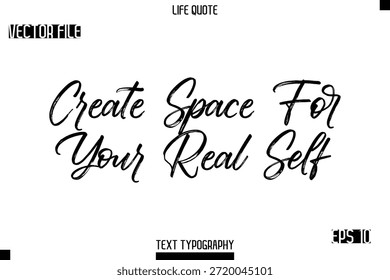 Create Space For Your Real Self   -Trendy Life Quotes Vector Typography Text Brush Lettering Design