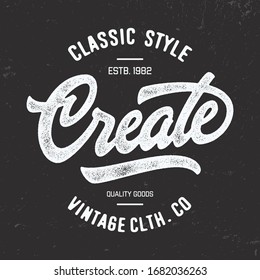 "Create". Textured Handwritten Lettering. Design for T Shirt and other user. Print, Logo, Poster. Vector Illustration.