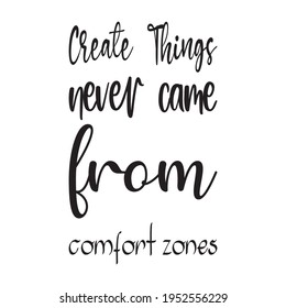 create things never came from comfort zones the quote letters