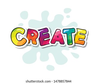 Create. T-shirt design. Cartoon colorful letters. Inspirational icon. Vector