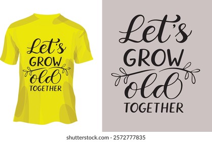 A create typography silhouette vector style design of this Let’s grow old together