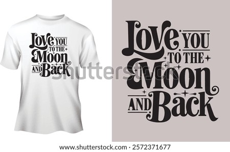 A create typography silhouette vector style design of this Love you to the moon and back 