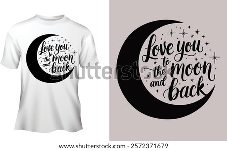 A create typography silhouette vector style design of this Love you to the moon and back 