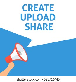 CREATE UPLOAD SHARE Announcement. Hand Holding Megaphone With Speech Bubble. Flat Illustration